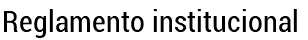 Reglamento institucional